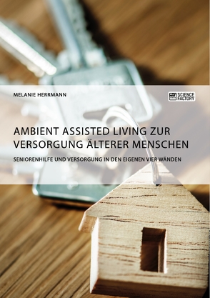 Ambient Assisted Living zur Versorgung älterer Menschen. Seniorenhilfe und Versorgung in den eigenen vier Wänden von Herrmann,  Melanie