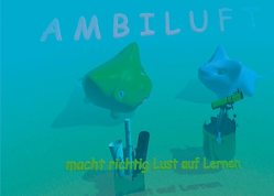 Ambiluft macht Lust auf Lernen von Gillabert,  Sibylle
