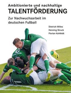 Ambitionierte und nachhaltige TALENTFÖRDERUNG von Kohfeldt,  Florian, Milles,  Dietrich, Struck,  Henning