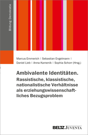 Ambivalente Identitäten. Rassistische, klassistische, nationalistische Verhältnisse als erziehungswissenschaftliches Bezugsproblem von Emmerich,  Marcus, Engelmann,  Sebastian, Kamenik,  Anna, Lieb,  Daniel, Schorr,  Sophia