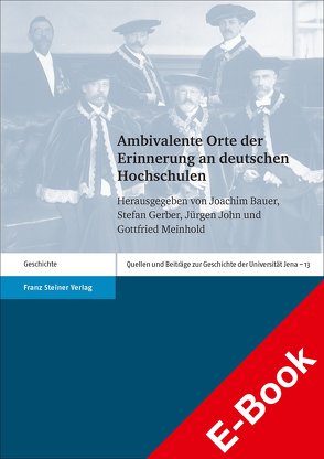 Ambivalente Orte der Erinnerung an deutschen Hochschulen von Bauer,  Joachim, Gerber,  Stefan, John,  Jürgen, Meinhold,  Gottfried