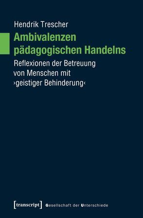 Ambivalenzen pädagogischen Handelns von Hauck,  Teresa, Trescher,  Hendrik