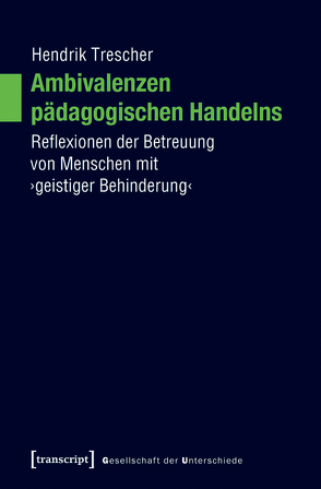 Ambivalenzen pädagogischen Handelns von Hauck,  Teresa, Trescher,  Hendrik