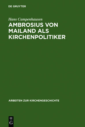 Ambrosius von Mailand als Kirchenpolitiker von Campenhausen,  Hans