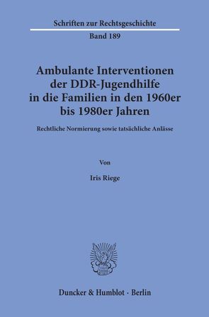 Ambulante Interventionen der DDR-Jugendhilfe in die Familien in den 1960er bis 1980er Jahren. von Riege,  Iris