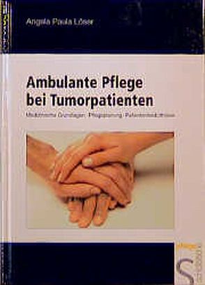 Ambulante Pflege bei Tumorpatienten von Husselmann,  Birgitta, Kleist,  Ursula, Löser,  Angela, Löser,  Burkhard