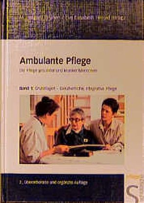 Ambulante Pflege. Die Pflege Gesunder und Kranker in der Gemeinde von Biedermann,  Sabine, Brunen,  M Helgard, Buchholz,  Thomas, Herold,  Eva E, Herold,  Eva Elisabeth