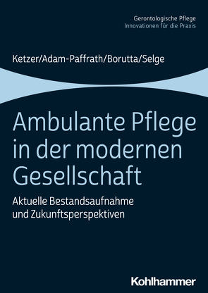 Ambulante Pflege in der modernen Gesellschaft von Adam-Paffrath,  Renate, Borutta,  Manfred, Brandenburg,  Hermann, Ketzer,  Ruth, Selge,  Karola