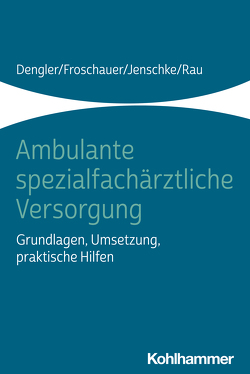 Ambulante spezialfachärztliche Versorgung von Dengler,  Robert, Froschauer,  Sonja, Jenschke,  Christoff, Rau,  Harald