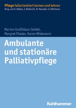 Ambulante und stationäre Palliativpflege von Dieterich,  Juliane, Flieder,  Margret, Großklaus-Seidel,  Marion, Hasseler,  Martina, Höhmann,  Ulrike, Reiber,  Karin, Widemann,  Karen