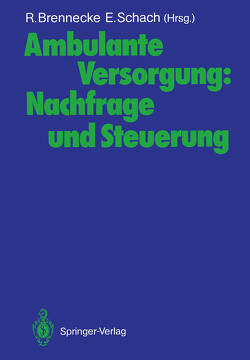 Ambulante Versorgung: Nachfrage und Steuerung von Brennecke,  Ralph, Schach,  Elisabeth