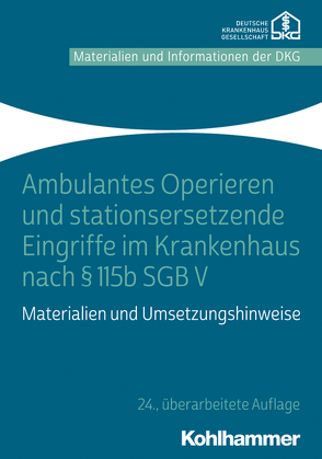 Ambulantes Operieren und stationsersetzende Eingriffe im Krankenhaus nach § 115b SGB V von Krankenhausgesellschaft e.V.,  Deutsche