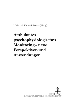 Ambulantes psychophysiologisches Monitoring – neue Perspektiven und Anwendungen von Ebner-Priemer,  Ulrich W.