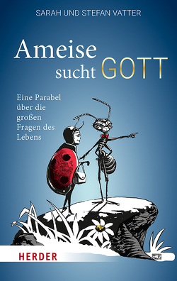 Ameise sucht Gott von Vatter,  Sarah, Vatter,  Stefan