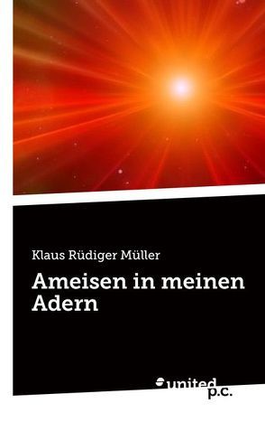 Ameisen in meinen Adern von Müller,  Klaus Rüdiger