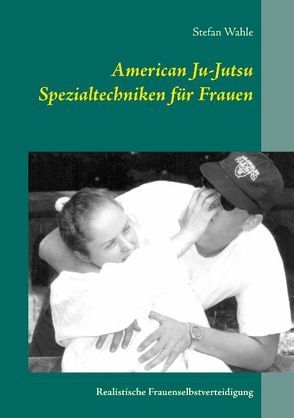 American Ju-Jutsu Spezialtechniken für Frauen von Wahle,  Stefan