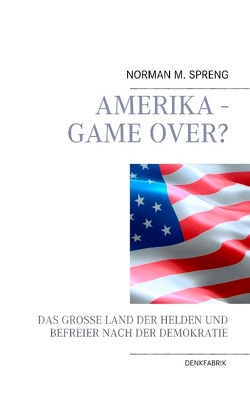 Amerika – Game Over? von Spreng,  Norman M.