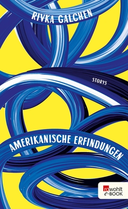 Amerikanische Erfindungen von Galchen,  Rivka, Osterwald,  Grete, Überhoff,  Thomas