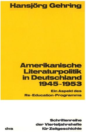 Amerikanische Literaturpolitik in Deutschland 1945-1953 von Gehring,  Hansjörg