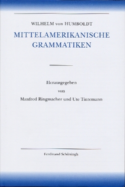 Amerikanische Sprache / Wilhelm von Humboldt – Mittelamerikanische Grammatiken von Dürr,  Michael, Humboldt,  Wilhelm von, Lehmann,  Christian, Ringmacher,  Manfred, Tintemann,  Ute, Zimmermann,  Klaus