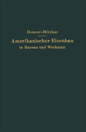 Amerikanischer Eisenbau in Bureau und Werkstatt von Dencer,  F. W., Mitzkat,  R.