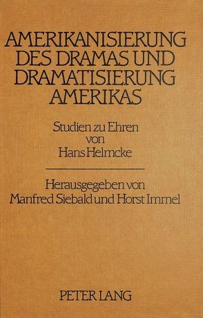 Amerikanisierung des Dramas und Dramatisierung Amerikas von Immel,  Horst, Siebald,  Manfred