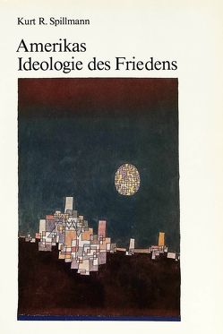 Amerikas Ideologie des Friedens von Spillmann,  Kurt R