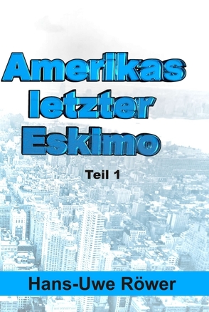 Amerikas letzter Eskimo von Röwer,  Hans-Uwe