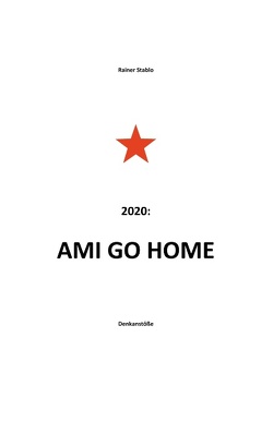 Ami go home von Stablo,  Rainer