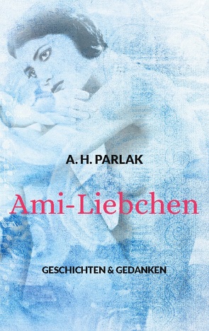 Ami-Liebchen von Parlak,  A. H.