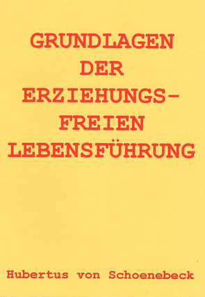 Grundlagen der erziehungsfreien Lebensführung von Schoenebeck,  Hubertus von