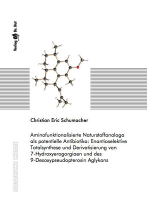 Aminofunktionalisierte Naturstoffanaloga als potentielle Antibiotika: Enantioselektive Totalsynthese und Derivatisierung von 7-Hydroxyerogorgiaen und des 9-Desoxypseudopterosin Aglykons von Schumacher,  Christian Eric