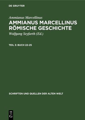 Ammianus Marcellinus: Ammianus Marcellinus Römische Geschichte / Buch 22-25 von Marcellinus,  Ammianus, Seyfarth,  Wolfgang