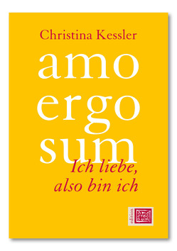 amo ergo sum – Ich liebe, also bin ich von Kessler,  Christina