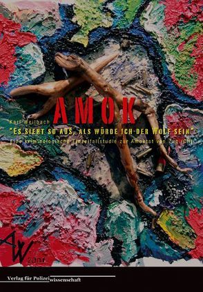 AMOK – „Es sieht so aus, als würde ich der Wolf sein“ von Weilbach,  Karl