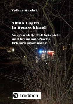 Amok-Lagen in Deutschland: Ausgewählte Fallbeispiele und kriminologische Erklärungsmuster von Mariak,  Volker