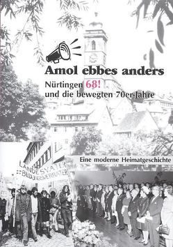 Amol ebbes anders – Nürtingen 68! und die bewegten 70er Jahre von Sindlinger,  Peter, Wezel,  Hannes