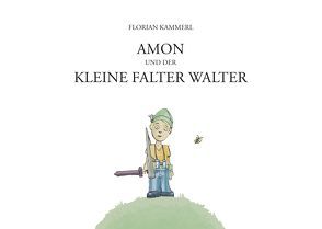 Amon und der kleine Falter Walter von Kammerl,  Florian