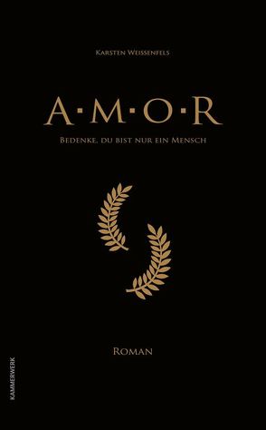 Amor – Bedenke, du bist nur ein Mensch von Weissenfels,  Karsten