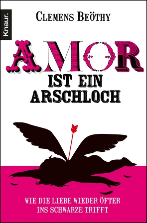 Amor ist ein Arschloch von Beöthy,  Clemens