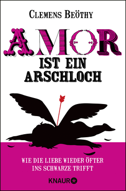 Amor ist ein Arschloch von Beöthy,  Clemens