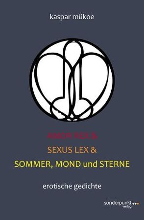 Amor Rex & Sexus Lex & Sommer, Mond und Sterne von Mükoe,  Kaspar