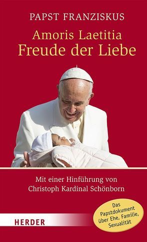 Amoris Laetitia – Freude der Liebe von Bode,  Franz-Josef, Koch,  Heiner, Marx,  Reinhard, Papst Franziskus, Schönborn,  Christoph