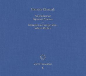 Amphitheatrum Sapientiae Aeternae – Schauplatz der ewigen allein wahren Weisheit von Gilly,  Carlos, Hallacker,  Anja, Khunrath,  Heinrich, Neumann,  Hanns-Peter, Schmidt-Biggemann,  Wilhelm