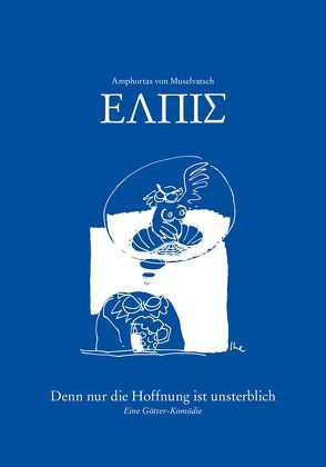 Amphortas von Muselvatsch – Elpís – Denn nur die Hoffnung ist unsterblich von Hesselbach,  Hans, Hümmer,  Hans Peter