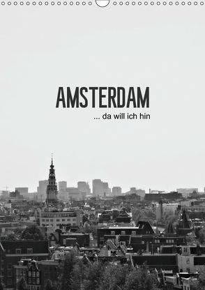 Amsterdam … da will ich hin (Wandkalender 2019 DIN A3 hoch) von Wasinger,  Renate