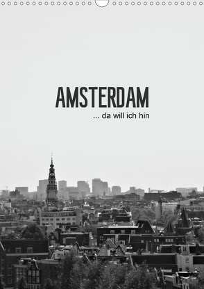 Amsterdam … da will ich hin (Wandkalender 2021 DIN A3 hoch) von Wasinger,  Renate