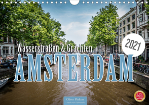 Amsterdam – Wasserstraßen und Grachten (Wandkalender 2021 DIN A4 quer) von Pinkoss,  Oliver