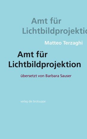 Amt für Lichtbildprojektion von Aeschbacher,  Ursi Anna, Sauser,  Barbara, Terzaghi,  Matteo