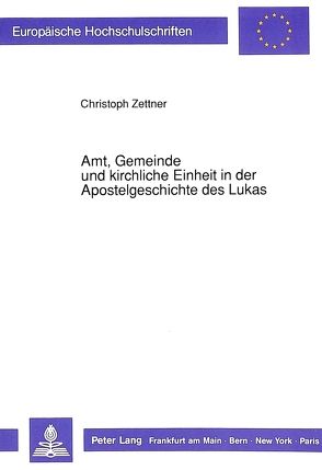 Amt, Gemeinde und kirchliche Einheit in der Apostelgeschichte des Lukas von Zettner,  Christoph